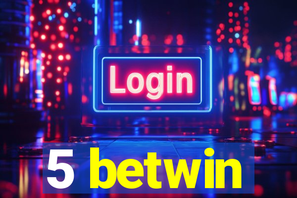 5 betwin